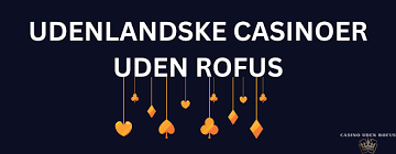 Udenlandske Casino Uden ROFUS En Guide til Spiloplevelser
